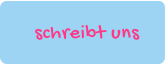schreibt uns